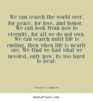quotes about love - We can search the world over, for peace, for love ...