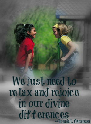 We just need to relax and rejoice in our divine differences. Bonnie L ...