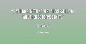 If you do something very successful, you will then be defined by it ...