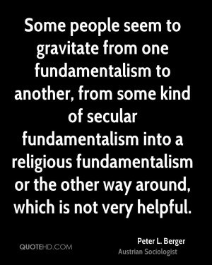 Some people seem to gravitate from one fundamentalism to another, from ...