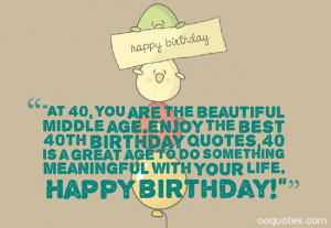 middle age.enjoy the best 40th birthday quotes,40 is a great age ...