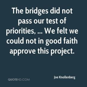The bridges did not pass our test of priorities, ... We felt we could ...