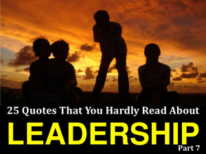 25 Quotes That You Hardly Read About Leadership # 7