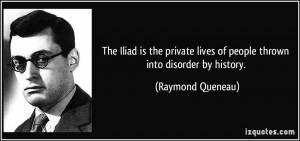 The Iliad is the private lives of people thrown into disorder by ...