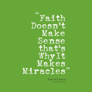 Quotes Picture: faith doesn't make sense that's why it makes miracles