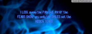 ... PAIN, put AWAY the FEARS, SHOW you only the SMILES, not the HIDDEN
