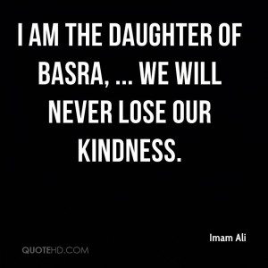 am the daughter of Basra, ... We will never lose our kindness.