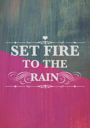 Set Fire to the Rain