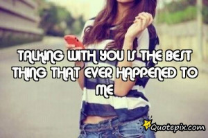 You Are The Best Thing That Ever Happened To Me Quotes Talking With ...