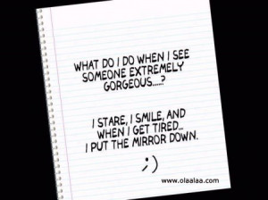 funny quotes-extremely gorgeous-Smile-Mirror-Tired