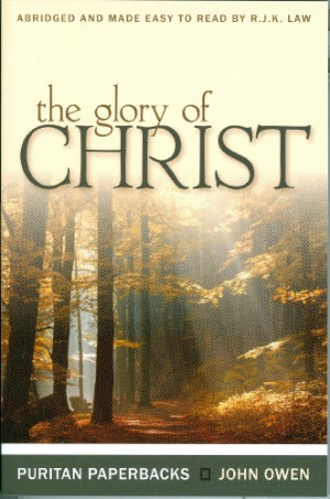 The Glory of Christ (Puritan Paperbacks: Treasures of John Owen for ...