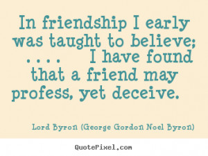 ... ; ... Lord Byron (George Gordon Noel Byron) good friendship quotes