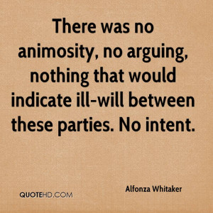 There was no animosity, no arguing, nothing that would indicate ill ...