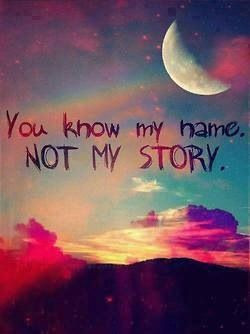 You don't know my story