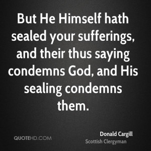hath sealed your sufferings, and their thus saying condemns God ...