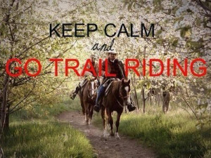 Keep Calm & Go Trail Riding
