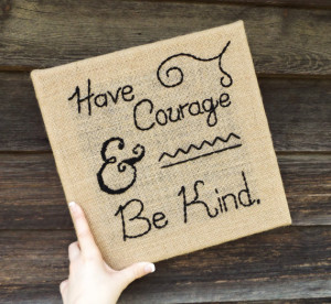 Quote From Cinderella - Have Courage and Be Kind - Handmade Burlap ...