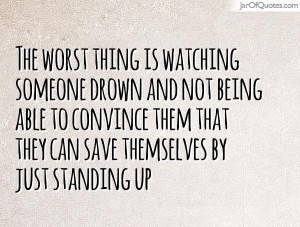 the-worst-thing-is-watching-someone-drown-and-not-being-able-to ...