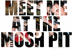 meet me at the mosh pit Pictures, Images and Photos