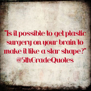 5th Grade Quotes #plasticsurgery #star