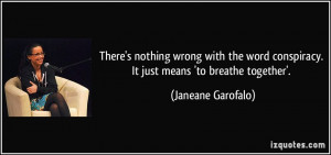 There's nothing wrong with the word conspiracy. It just means 'to ...