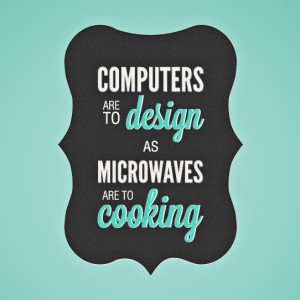 Computers Are To Design