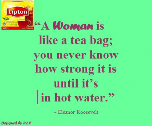 Quotes in English - Quotes of Eleanor Roosevelt, A woman is like a tea ...