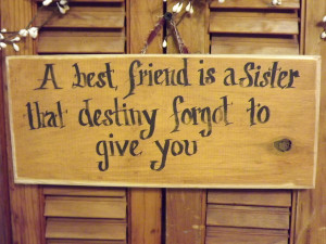 Bestfriends More Like Sisters Quotes A best friend is a sister that