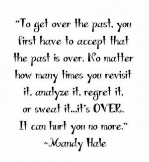 Accept that it's over ~ Mandy Hale