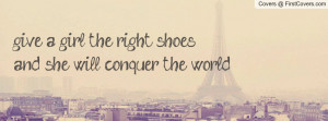 give a girl the right shoes, and she will conquer the world. cover