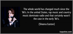 The whole world has changed much since the '80's. In the united States ...