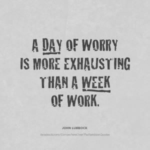 Day Of Worry Is More Exhausting Than A Week Of Work