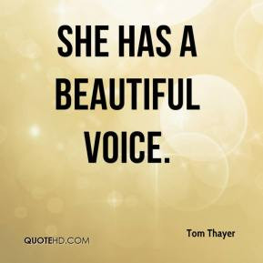 tom-thayer-quote-she-has-a-beautiful-voice.jpg