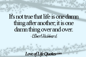 Elbert-Hubbard-quote-on-life-being-one-thing-after-another.jpg