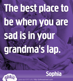The best place to be when you are sad is in your grandma’s lap.