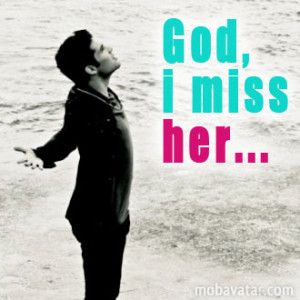 god i miss her Missing You Quotes For Her
