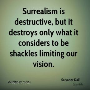 ... it destroys only what it considers to be shackles limiting our vision