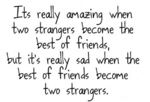 When Friends become strangers