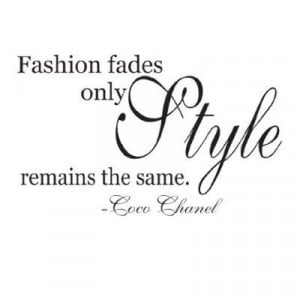 Fashion fades, only style remains the same. - Coco Chanel style quotes