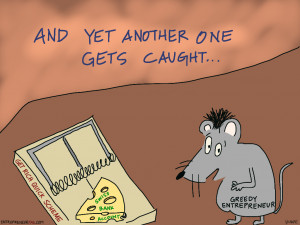 The Entrepreneur Mousetrap: The Greedy Get Trapped