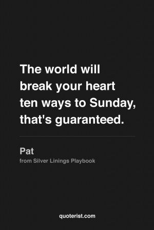 The world will break your heart ten ways to Sunday, that’s ...