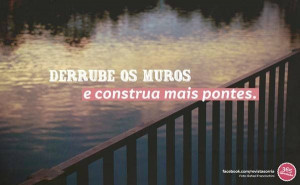 Knock down walls and build bridges.