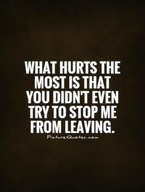 ... is that you didn't even try to stop me from leaving. Picture Quote #1