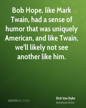 Twain, had a sense of humor that was uniquely American, and like Twain ...