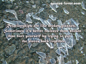 Relationships are like broken glasses