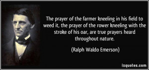 ... oar, are true prayers heard throughout nature. - Ralph Waldo Emerson