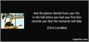 And the plaster dented from your fist in the hall where you had your ...