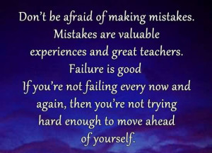 Don’t Be Afraid Of Making Mistakes ~ Failure Quote