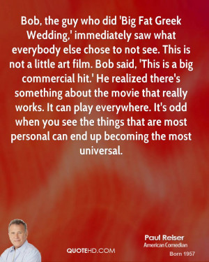 Bob, the guy who did 'Big Fat Greek Wedding,' immediately saw what ...