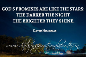 God’s promises are like the stars; the darker the night the brighter ...